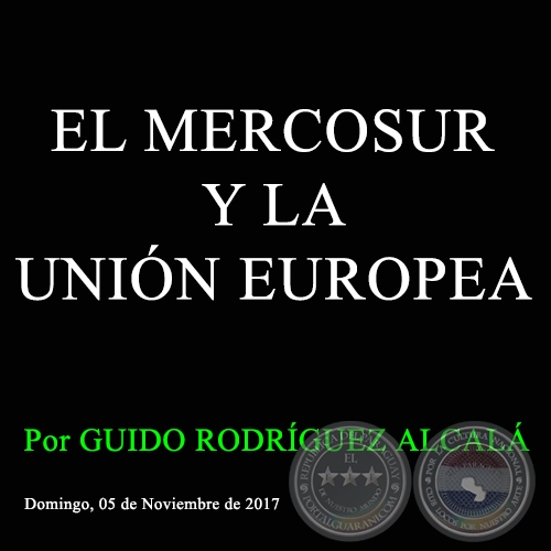 EL MERCOSUR Y LA UNIN EUROPEA - Por GUIDO RODRGUEZ ALCAL - Domingo, 05 de Noviembre de 2017